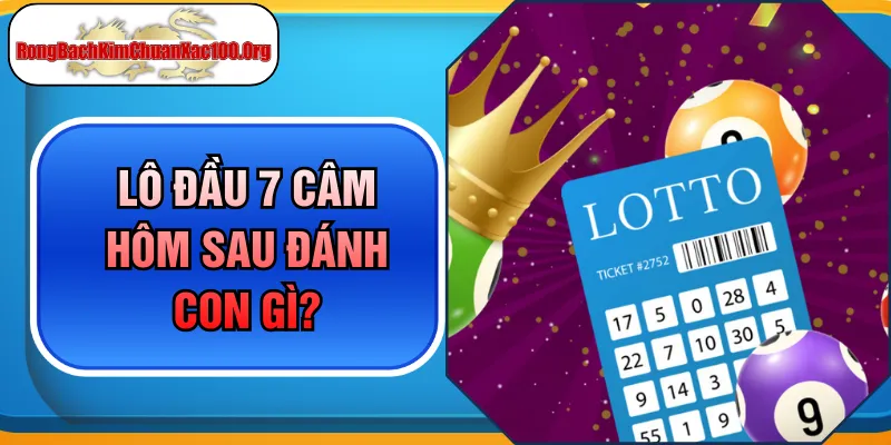 Giải Đáp Lô Đầu 7 Câm Hôm Sau Đánh Con Gì Để Hốt Bạc Tỷ?