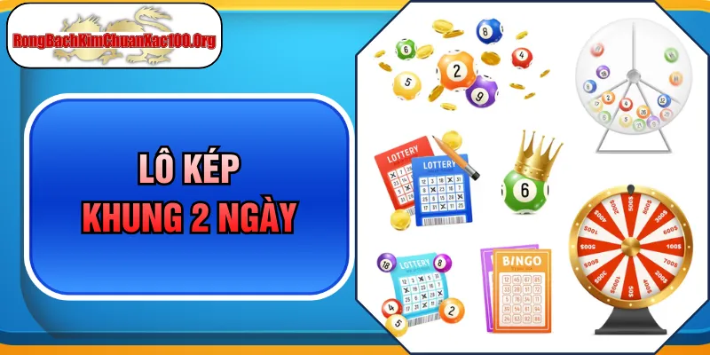 Lô Kép Khung 2 Ngày - Bí Quyết Chốt Số Ăn Chặt Từ Cao Thủ