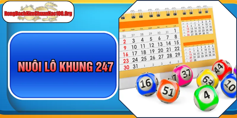 Nuôi Lô Khung 247 Chuẩn Cao Thủ Kèm Chiến Thuật Hiệu Quả
