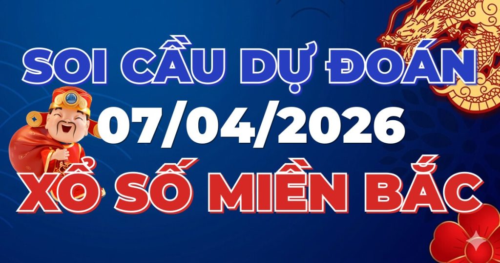 Dự Đoán XSMB 07/04/2026 Chuẩn Xác 100 – Soi cầu 247 Rồng Bạch Kim