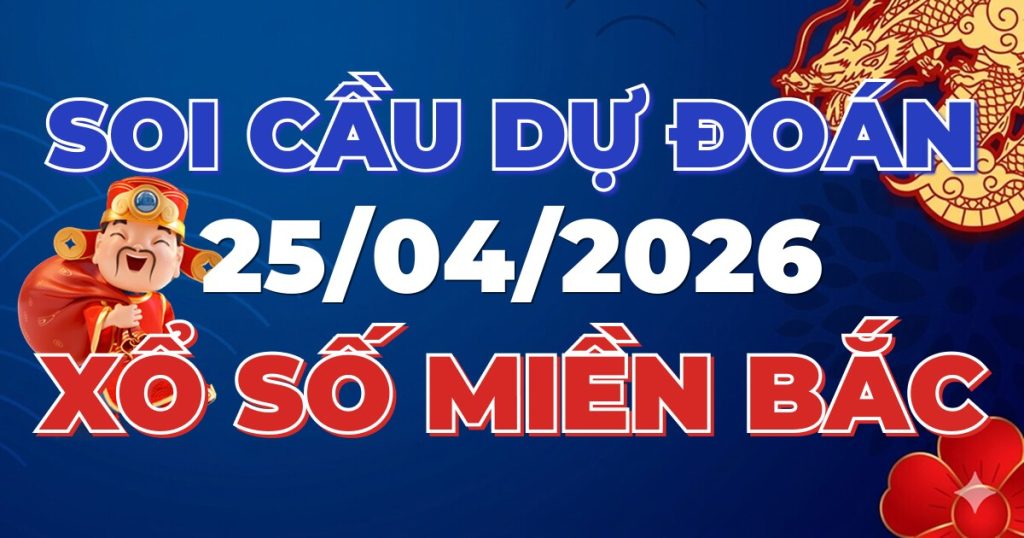Dự Đoán XSMB 25/04/2026 Chuẩn Xác 100 – Soi cầu 247 Rồng Bạch Kim