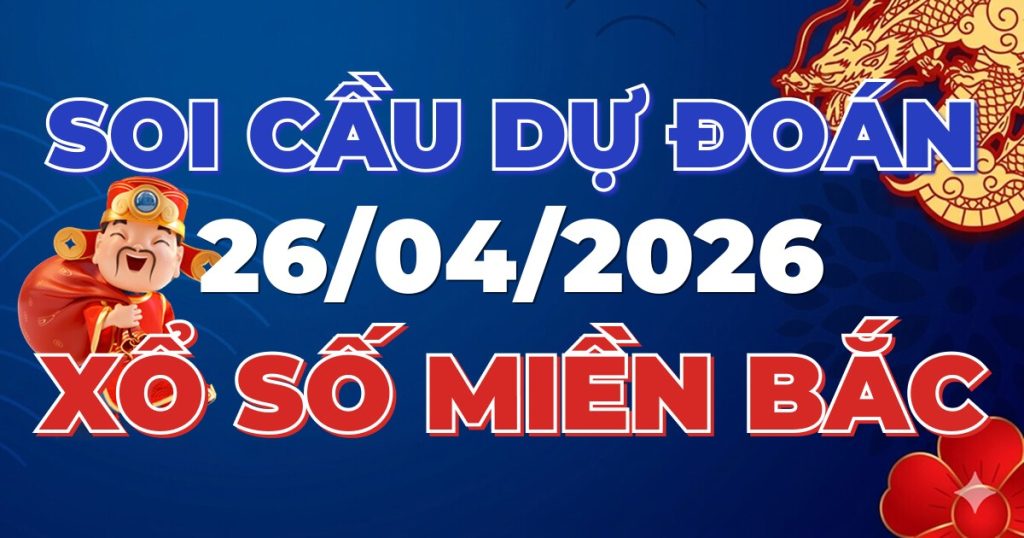 Dự Đoán XSMB 26/04/2026 Chuẩn Xác 100 – Soi cầu 247 Rồng Bạch Kim