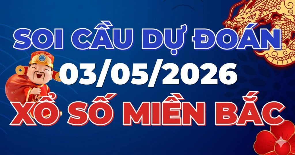 Dự Đoán XSMB 03/05/2026 Chuẩn Xác 100 – Soi cầu 247 Rồng Bạch Kim