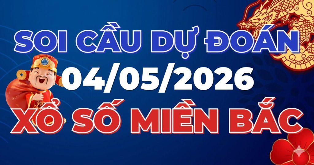 Dự Đoán XSMB 04/05/2026 Chuẩn Xác 100 – Soi cầu 247 Rồng Bạch Kim