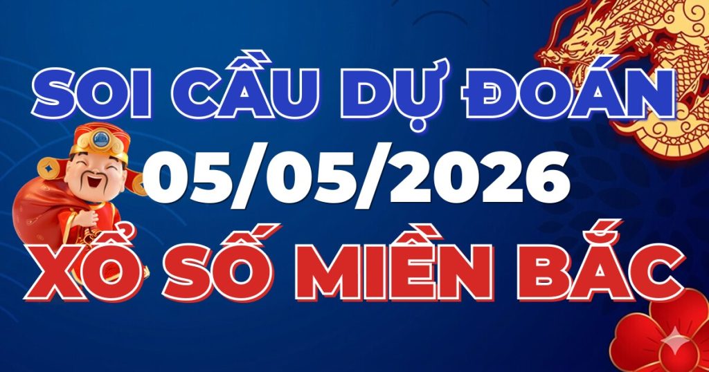 Dự Đoán XSMB 05/05/2026 Chuẩn Xác 100 – Soi cầu 247 Rồng Bạch Kim