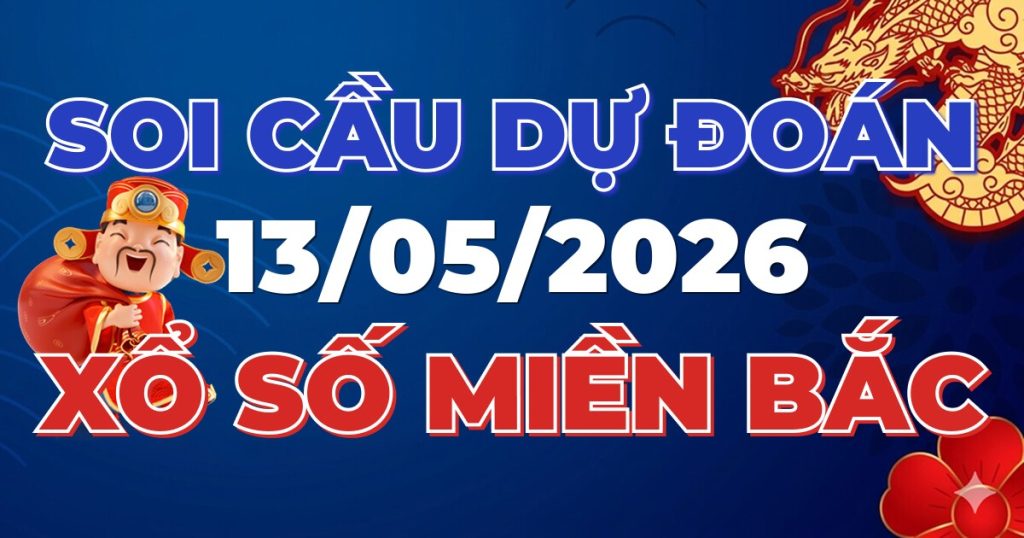 Dự Đoán XSMB 13/05/2026 Chuẩn Xác 100 – Soi cầu 247 Rồng Bạch Kim