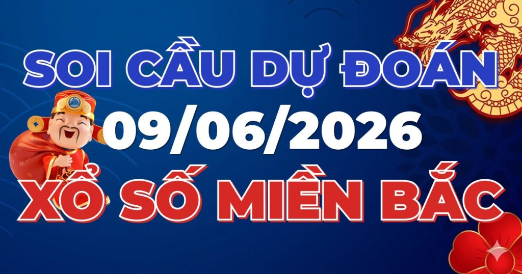 Dự Đoán XSMB 09/06/2026 Chuẩn Xác 100 – Soi cầu 247 Rồng Bạch Kim