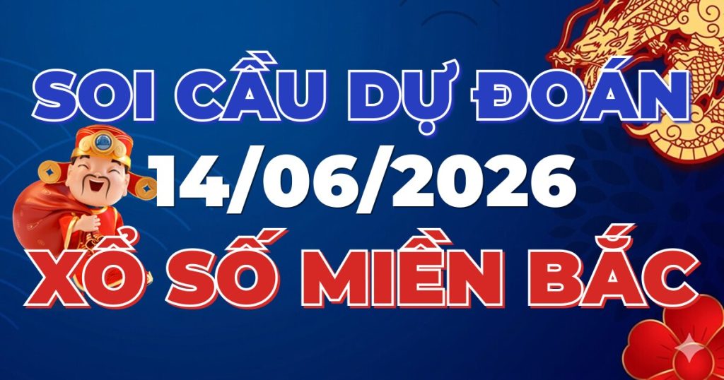 Dự Đoán XSMB 14/06/2026 Chuẩn Xác 100 – Soi cầu 247 Rồng Bạch Kim