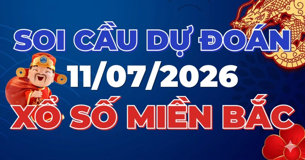 Dự Đoán XSMB 11/07/2026 Chuẩn Xác 100 – Soi cầu 247 Rồng Bạch Kim