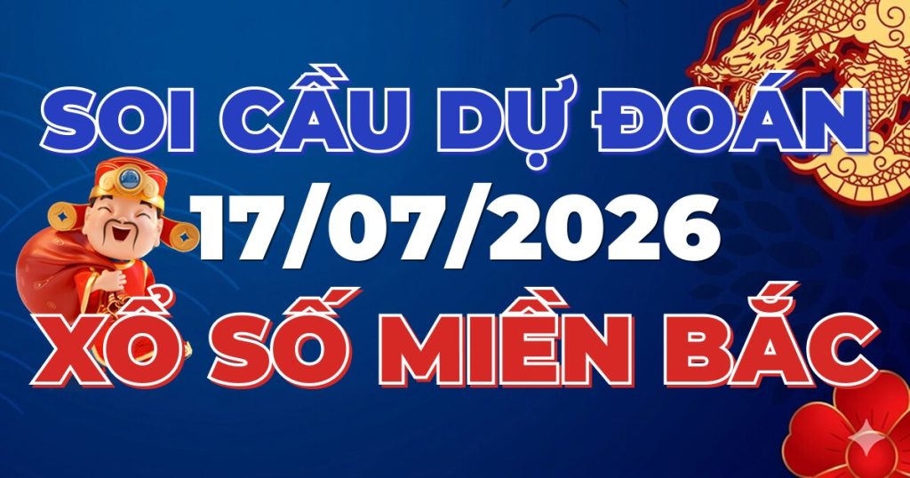 Dự Đoán XSMB 17/07/2026 Chuẩn Xác 100 – Soi cầu 247 Rồng Bạch Kim